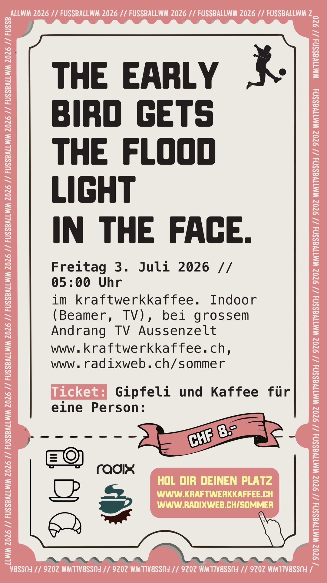 Fussball WM 2026 – The early bird gets the floodlight in the face – 3. Juli 2026, 05:00 Uhr, Kraftwerk Kaffee